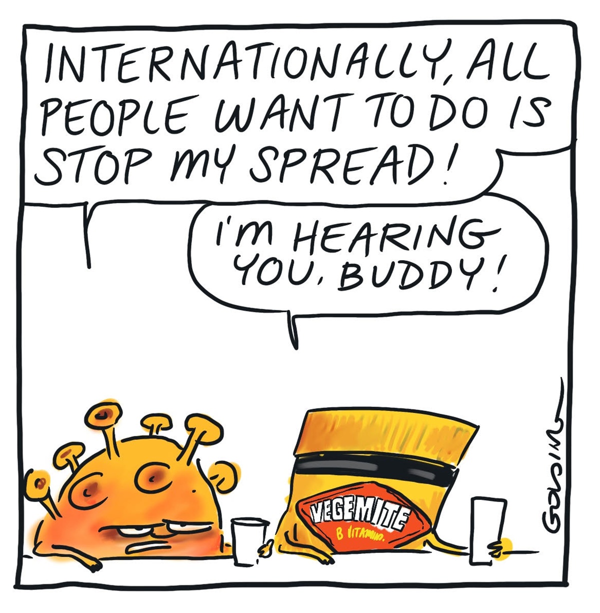 Coronavirus and Vegemite at a bar. Coronavirus says, 'Internationally, all people want to do is stop my spread.' Vegemite responds, 'I'm hearing you, buddy!'