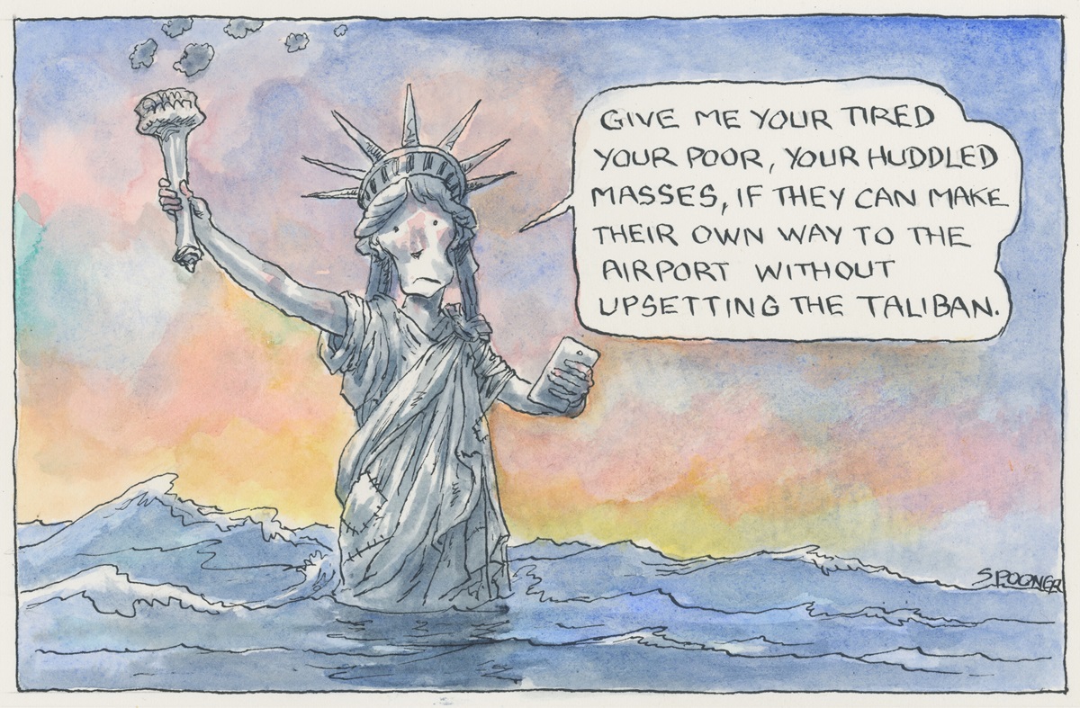 The Statue of Liberty says, 'Give me your tired, your poor, your huddled masses, if they can make their own way to the airport without upsetting the Taliban'.