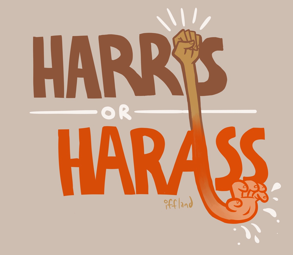 Text reads, 'Harris or Harass.' Harris is brown, the 'I' portrayed by a raised fist. Harass is orange, the last A bending down to form a groping hand. 