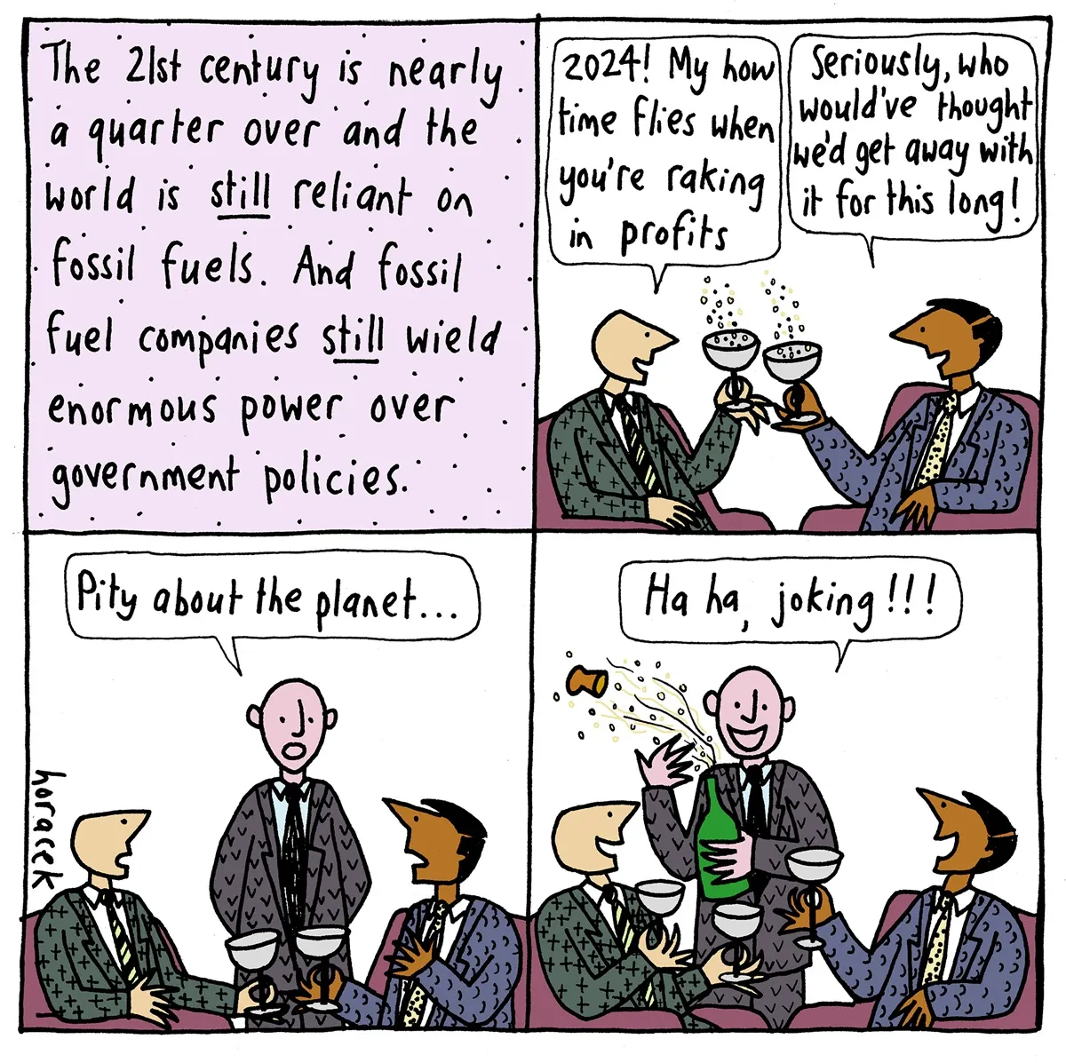 Two people joke about raking in profits while the world burns. Someone comes over to top up their champagne and says, 'Pity about the planet… haha, joking!' Two people joke about raking in profits while the world burns. Someone comes over to top up their champagne and says, 'Pity about the planet… haha, joking!'