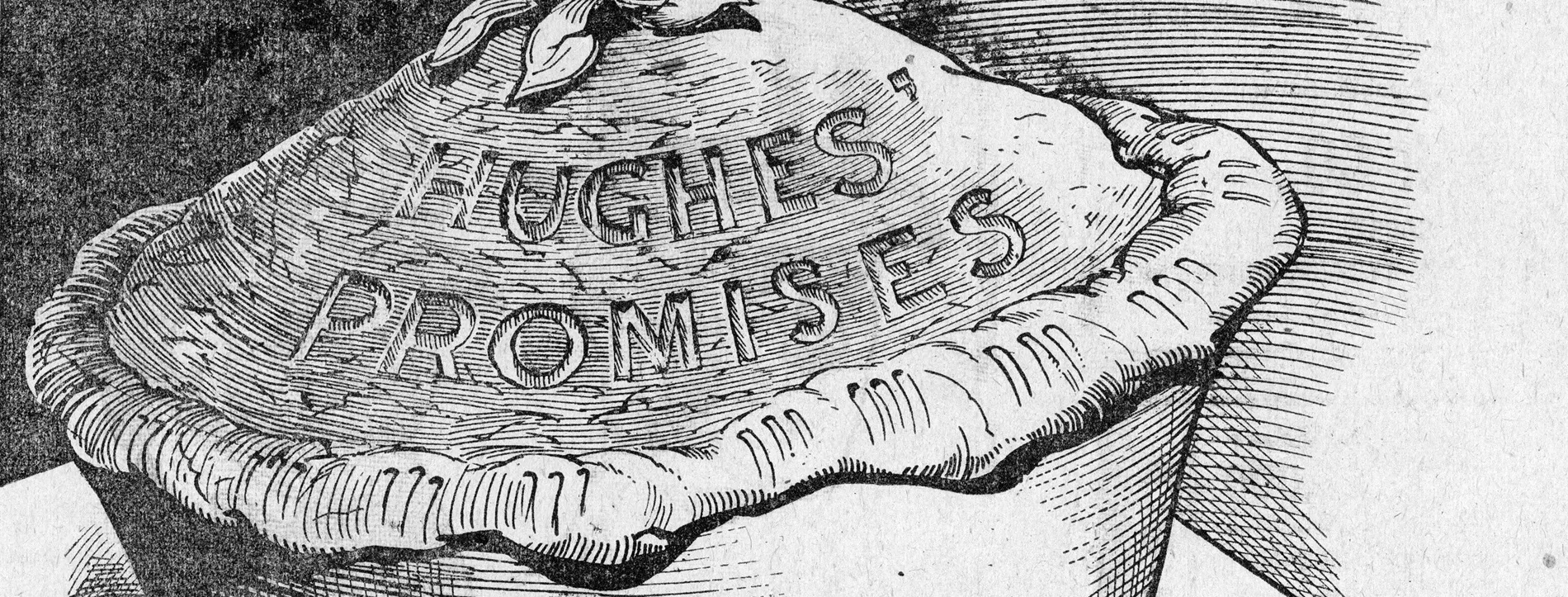 Sketch of a pie engraved with the words 'Hughes' Promises' and the caption 'Like piecrust - made to be broken'.