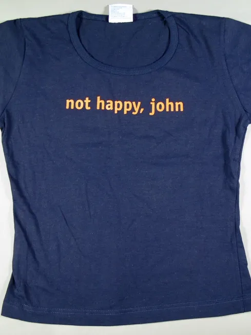 Dark blue t-shirt with the words 'not happy, john' in orange letters.