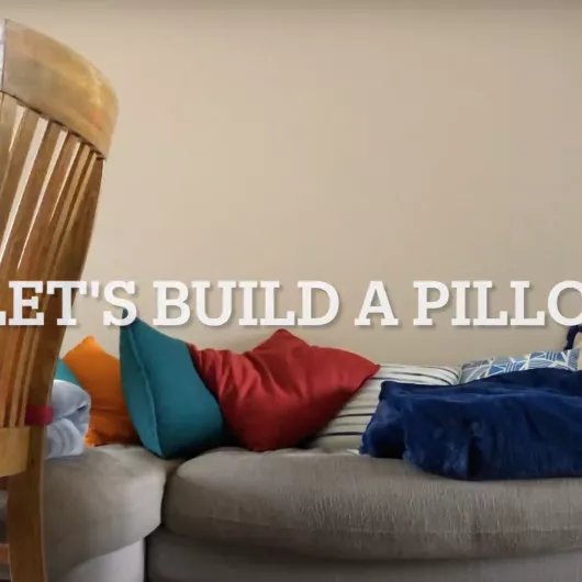 Build a pillow fort 