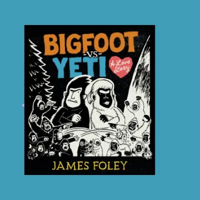 Blue background with a black image in the centre featuring a cartoon of Bigfoot and the Yeti. Text reads 'Bigfoot vs Yeti: A love story, James Foley'.