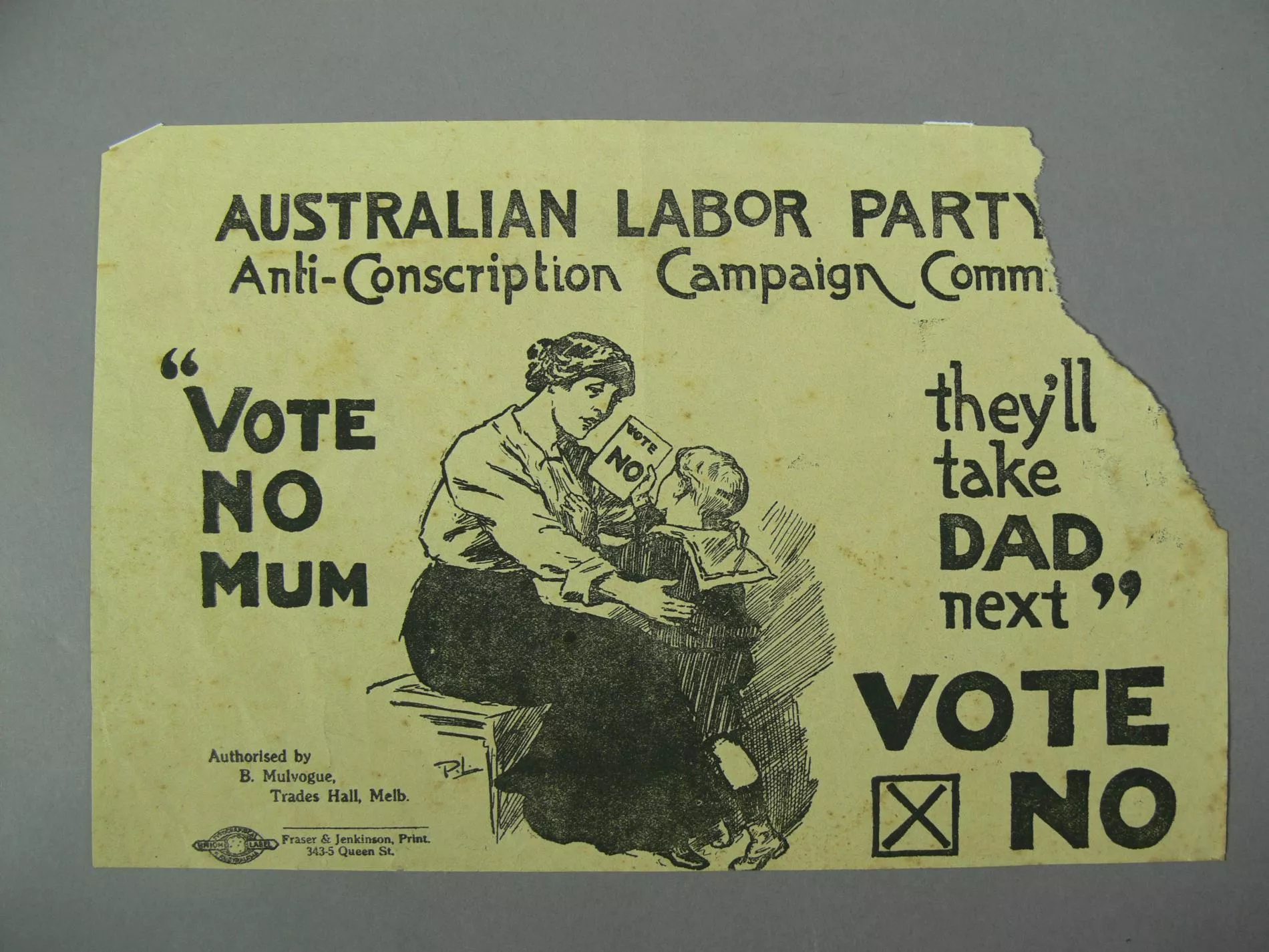 A yellowed leaflet with black script writing and an image of a mother and a child. The corner of the leaflet is torn off removing some of the text. The text reads Australian Labor Party Anti-Conscription Campaign. Vote no mum, they'll take dad next. Vote no.